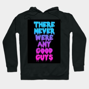 THERE NEVER WERE ANY GOOD GUYS Hoodie